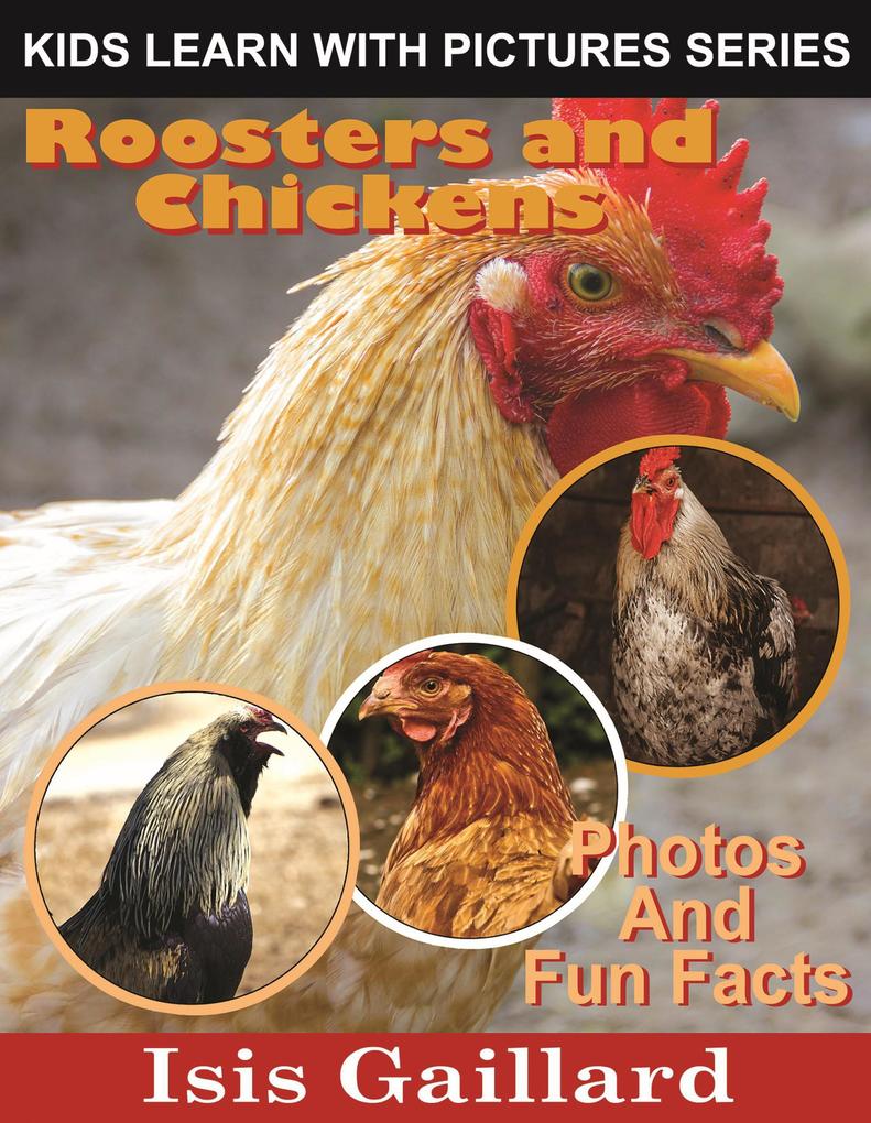 Roosters and Chickens Photos and Fun Facts for Kids (Kids Learn With Pictures #120)