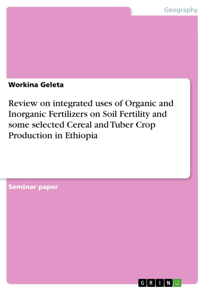 Review on integrated uses of Organic and Inorganic Fertilizers on Soil Fertility and some selected Cereal and Tuber Crop Production in Ethiopia
