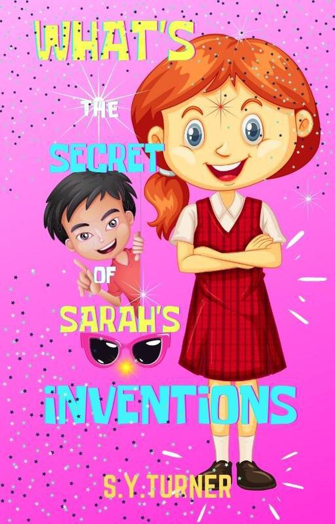 What Is The Secret Of Sarah‘s Inventions (PINK BOOKS #5)