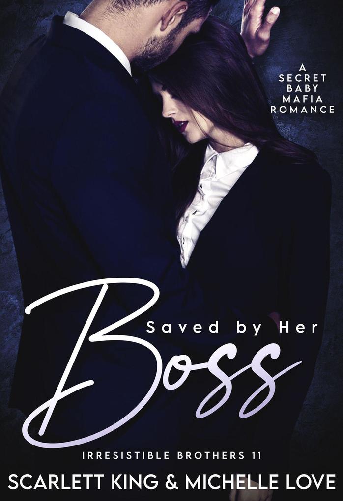 Saved by Her Boss: A Secret Baby Mafia Romance (Irresistible Brothers #11)