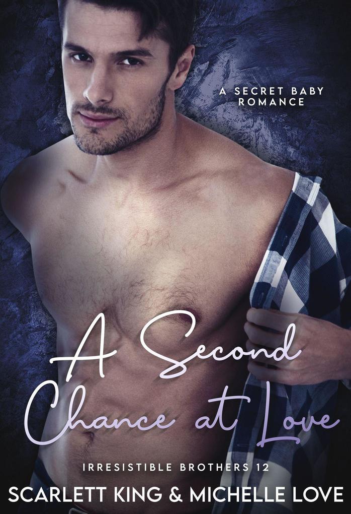 A Second Chance at Love: A Secret Baby Romance (Irresistible Brothers #12)