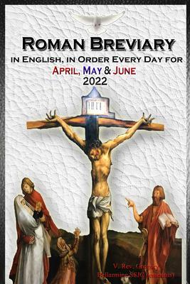 The Roman Breviary in English in Order Every Day for April May June 2022
