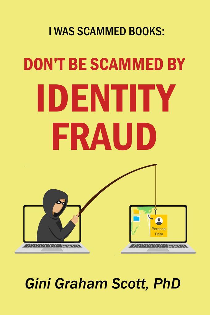 Don‘t Be Scammed by Identity Fraud (I Was Scammed Books)