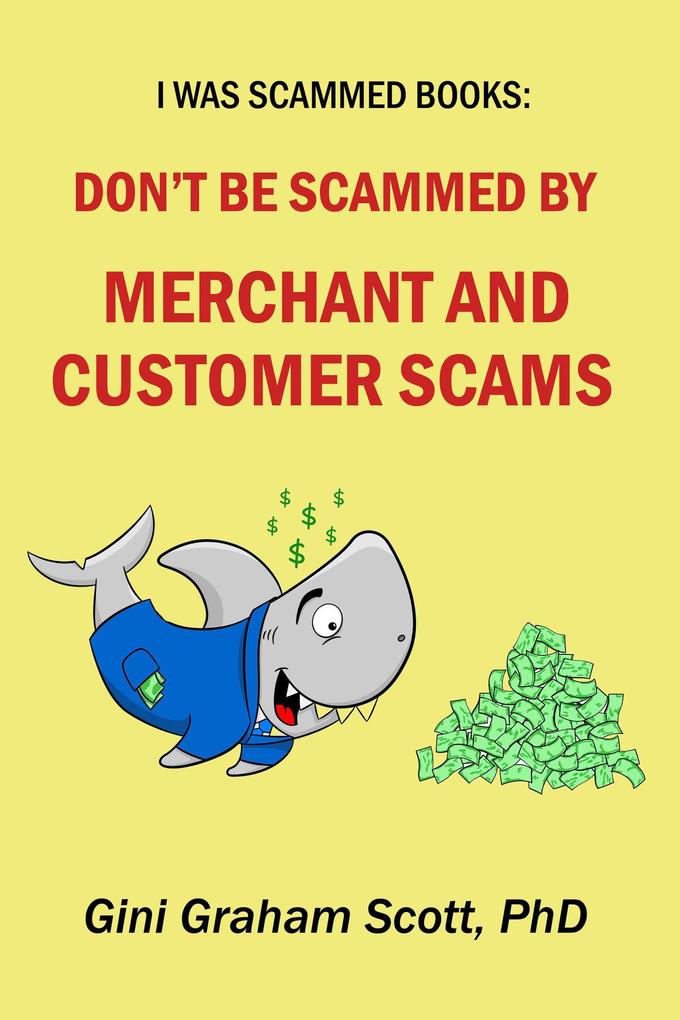 Don‘t Be Scammed by Merchant and Customer Scams (I Was Scammed Books)