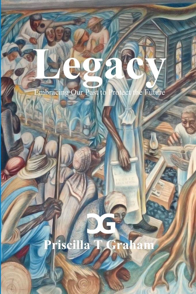 Legacy Embracing Our Past to Protect the Future