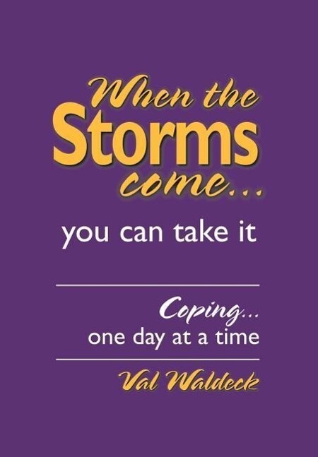 When the Storms Come...You Can Take It: Coping...One Day at a Time