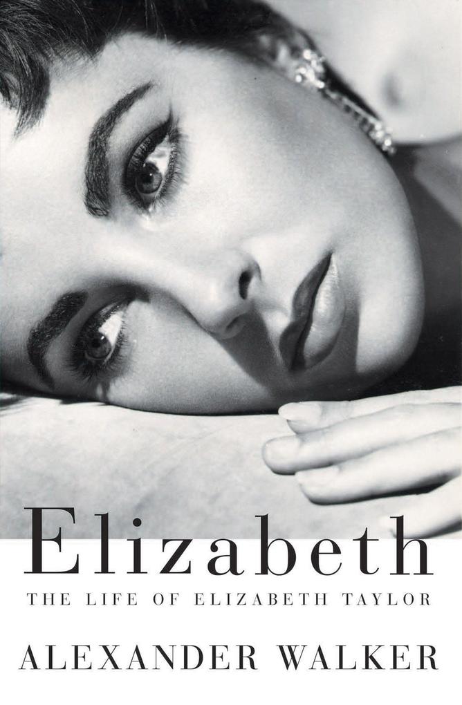 Elizabeth: The Life of Elizabeth Taylor - Alexander Walker
