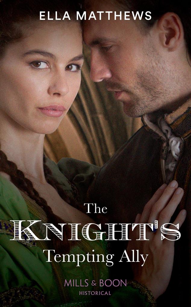 The Knight‘s Tempting Ally (The King‘s Knights Book 2) (Mills & Boon Historical)