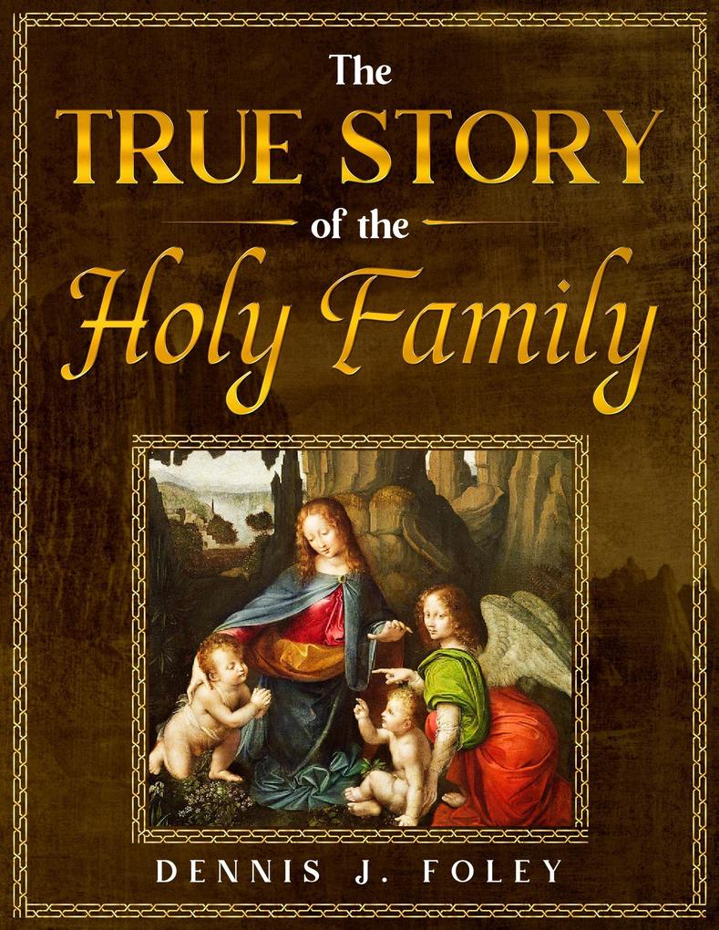 The True Story of the Holy Family (The True Christ Revealed and His Space Age Relevance)