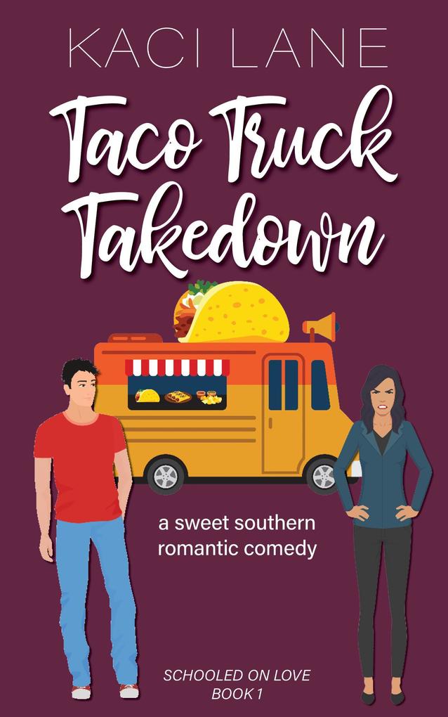 Taco Truck Takedown: An Enemies to Lovers Sweet Small Town Romantic Comedy (Schooled On Love #1)