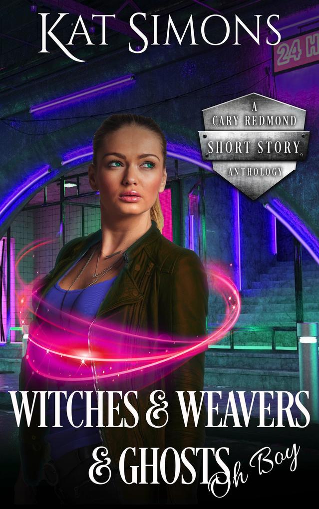 Witches and Weavers and Ghosts Oh Boy (A Cary Redmond Short Story Anthology #3)