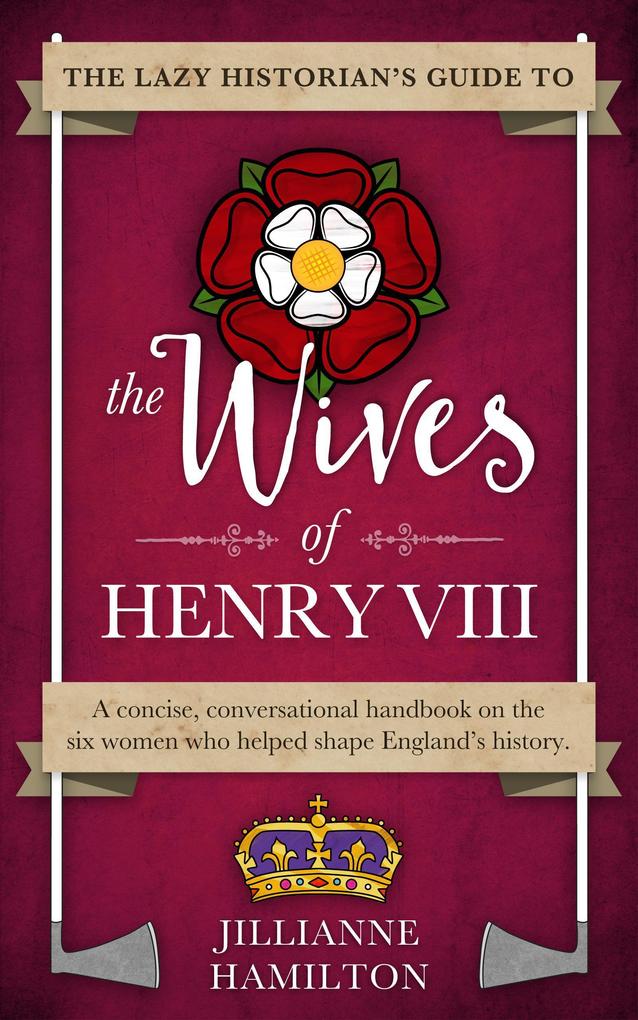 The Lazy Historian‘s Guide to the Wives of Henry VIII