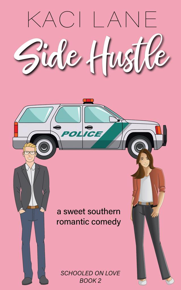 Side Hustle: An Opposites Attract Sweet Southern Romantic Comedy (Schooled On Love #2)