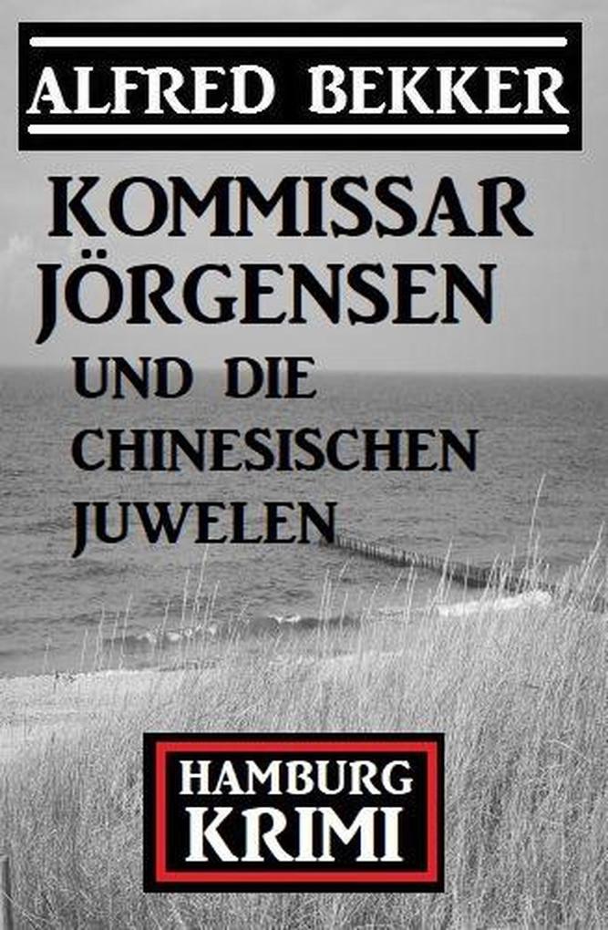 Kommissar Jörgensen und die chinesischen Juwelen: Hamburg Krimi