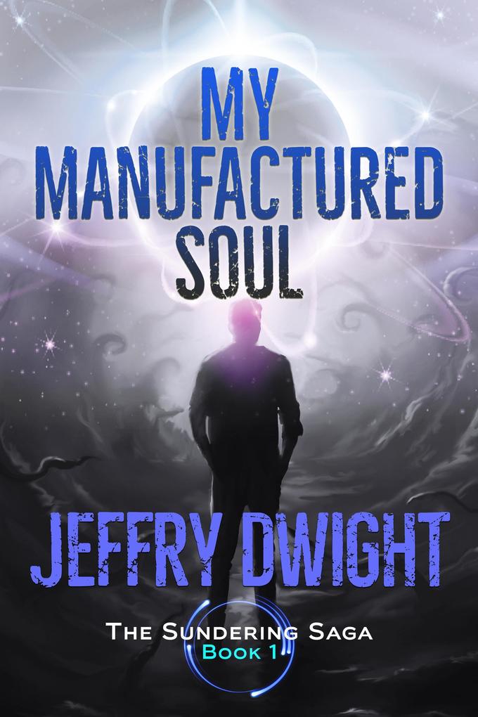 My Manufactured Soul (The Sundering Saga #1)
