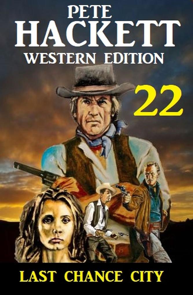 Last Chance City: Pete Hackett Western Edition 22