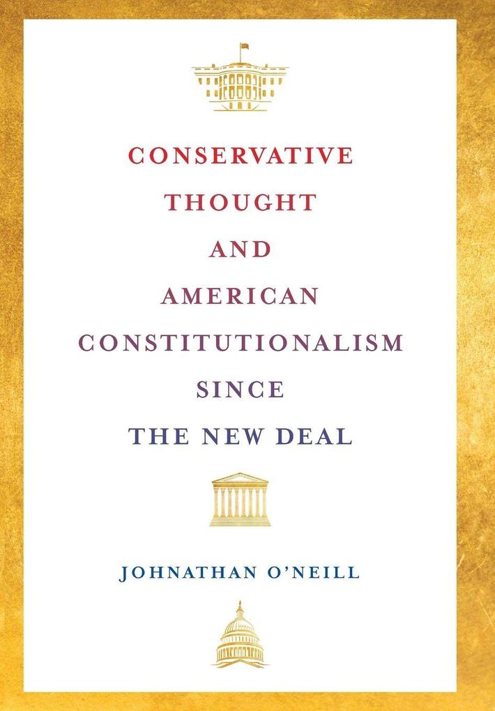 Conservative Thought and American Constitutionalism Since the New Deal
