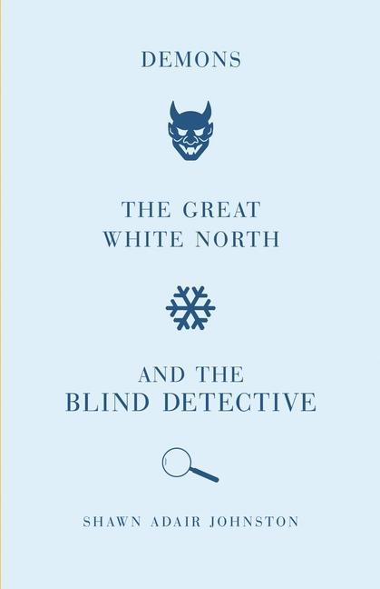 Demons the Great White North and the Blind Detective