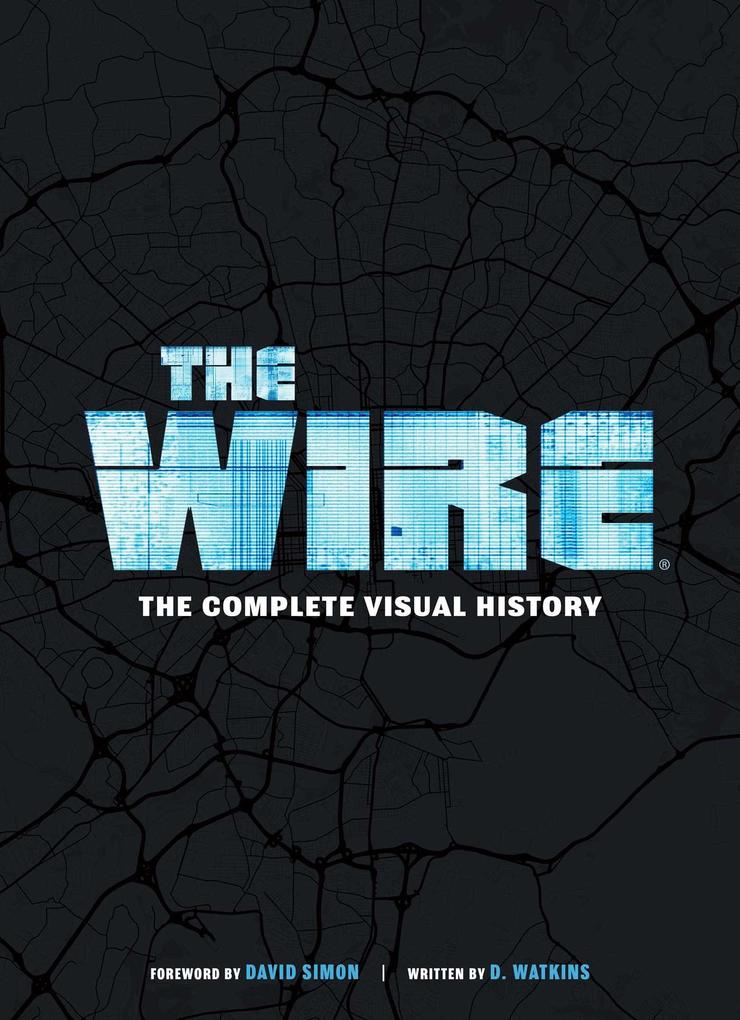 The Wire: The Complete Visual History: (The Wire Book Television History Photography Coffee Table Books)