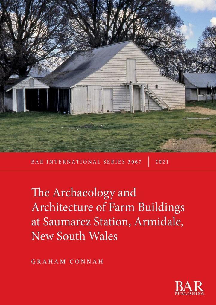 The Archaeology and Architecture of Farm Buildings at Saumarez Station Armidale New South Wales