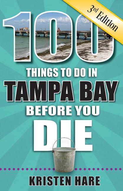 100 Things to Do in Tampa Bay Before You Die 3rd Edition