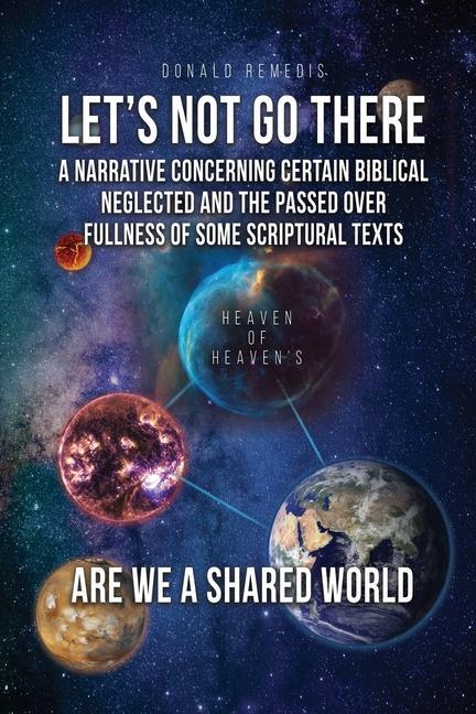 Let‘s Not Go There: A Narrative Concerning Certain Biblical Neglected and the Passed Over Fullness of Some Scriptural Texts