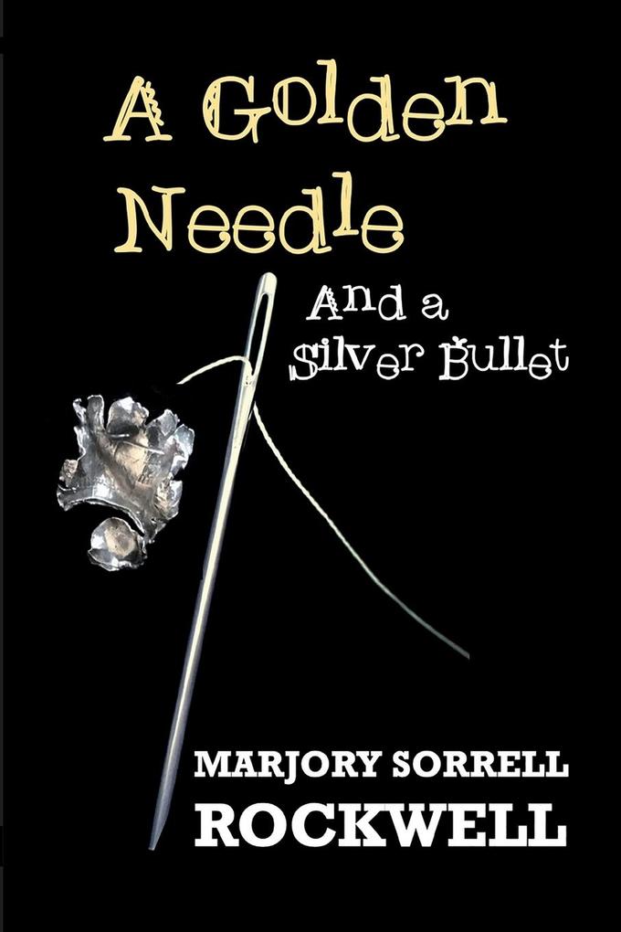 A Golden Needle and A Silver Bullet-A Quilters Club Mystery