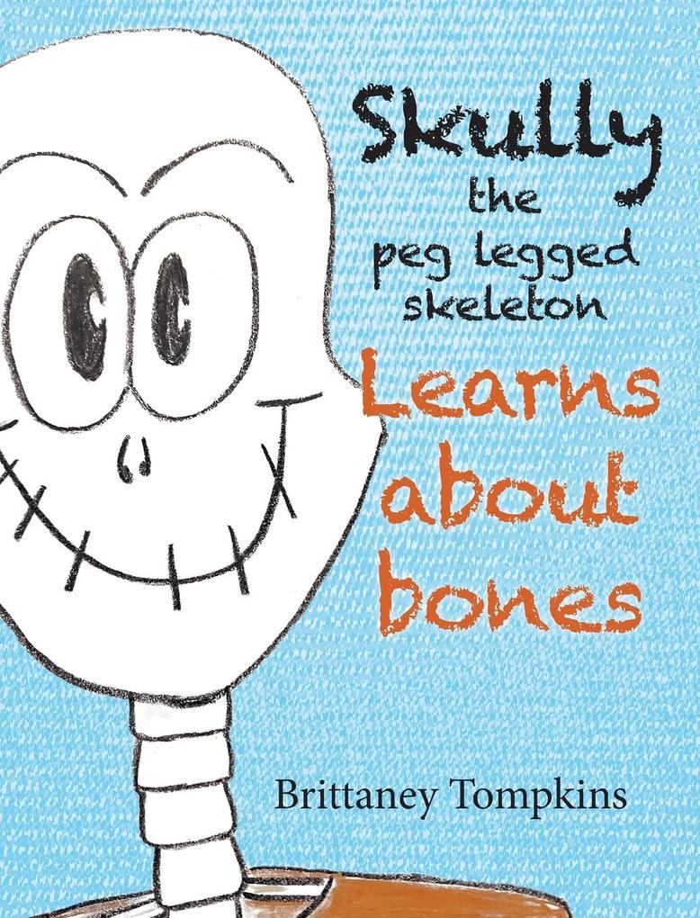 Skully the Peg Legged Skeleton: Learns About Bones