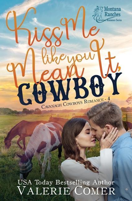 Kiss Me Like an It Cowboy: a fish-out-of-water single-mom Montana Ranches Christian Romance