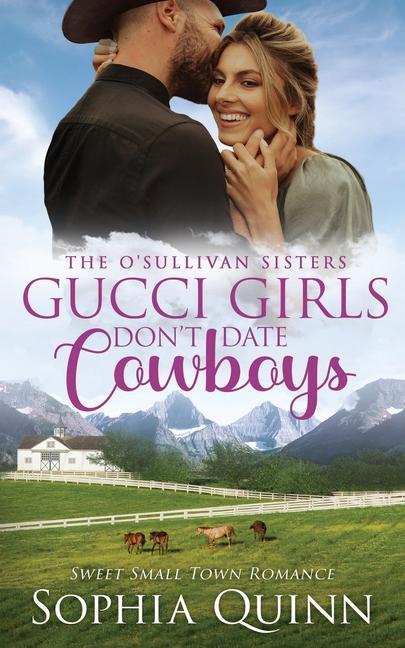 Gucci Girls Don‘t Date Cowboys: A Sweet Small-Town Romance