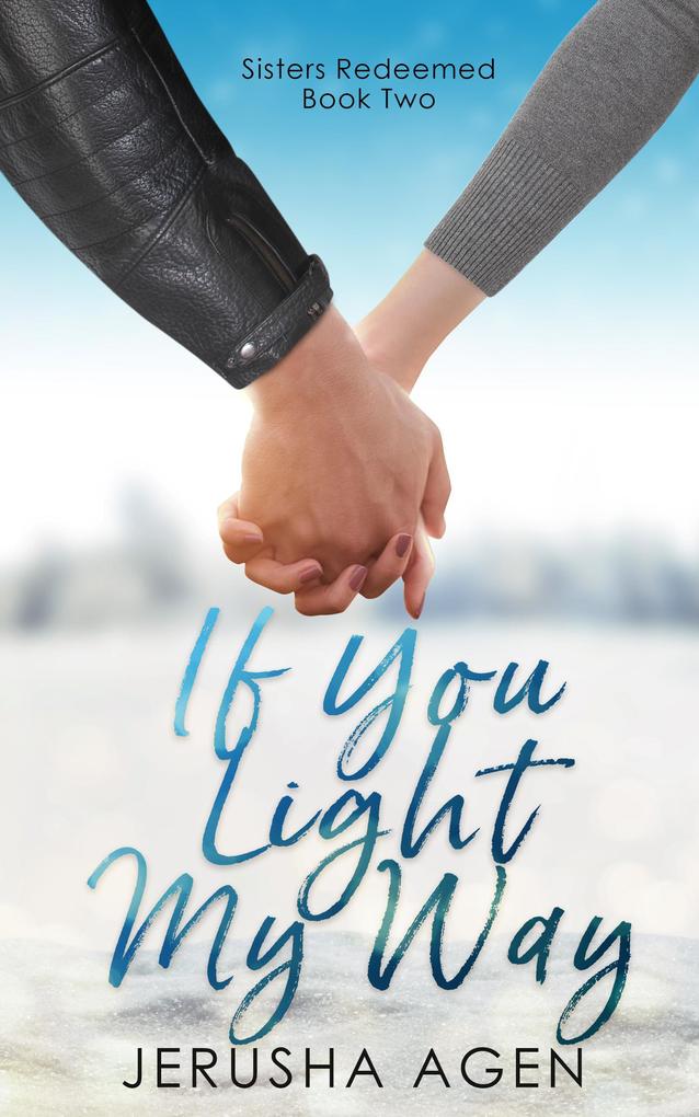 If You Light My Way: A Clean Christian Romance (Sisters Redeemed #2)