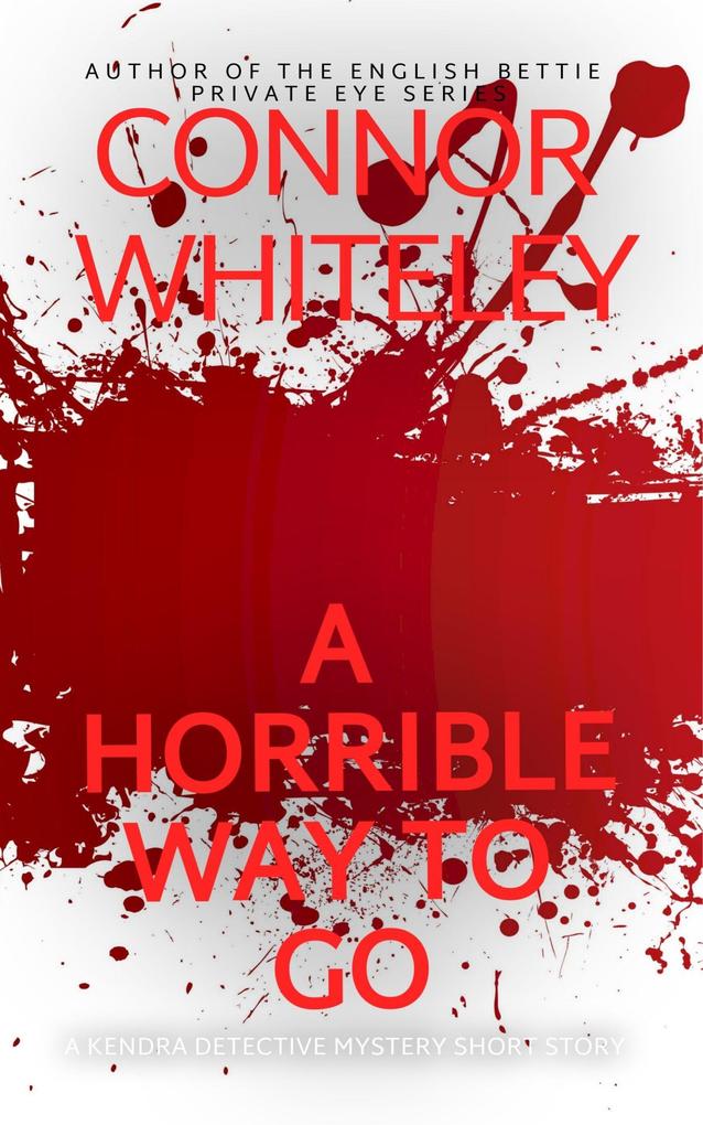 A Horrible Way To Go: A Kendra Detective Mystery Short Story (Kendra Cold Case Detective Mysteries #2)