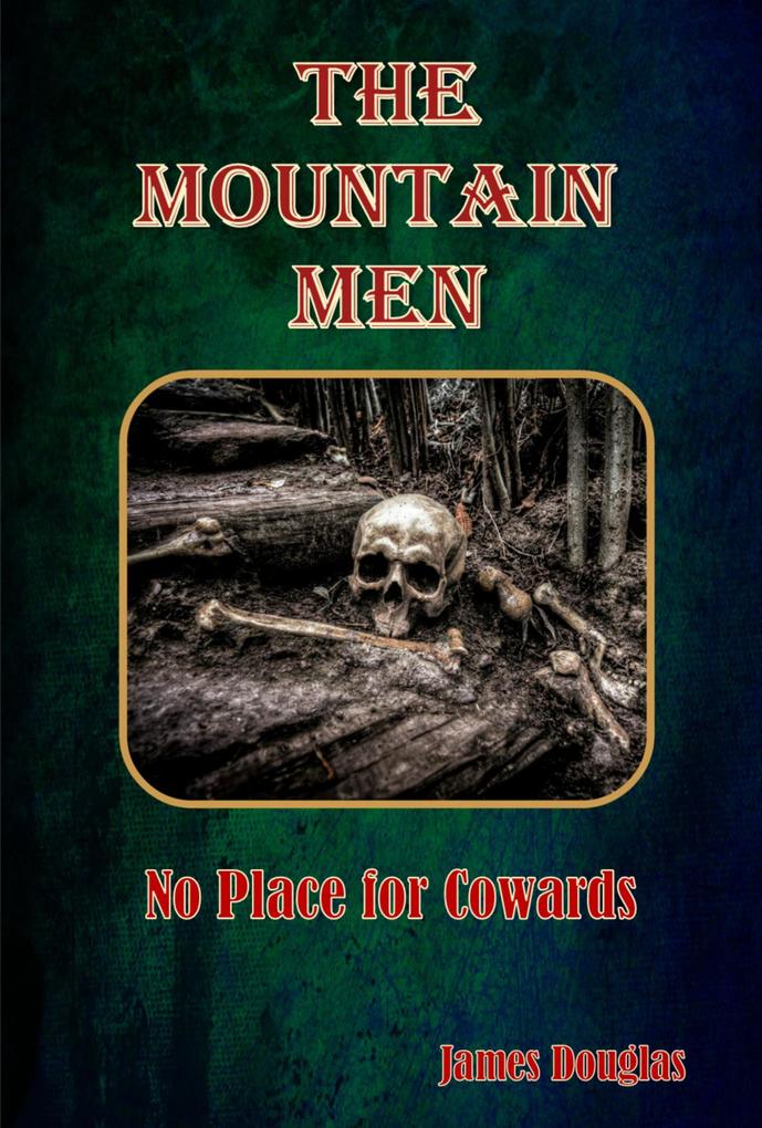 The Mountain Men: No Place for Cowards (The Mountain Men Series #1)