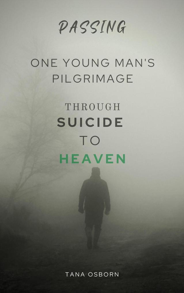 One Young Man‘s Pilgrimage Through Suicide To Heaven (Passing #3)