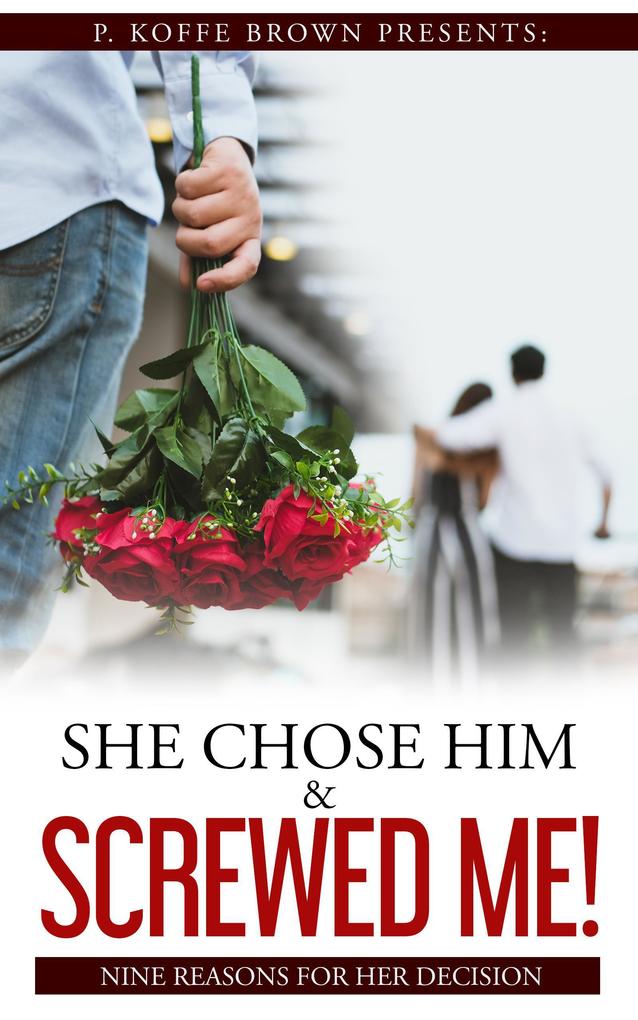 She Chose Him and Screwed Me! (Why He Married Her and Played Me #3)