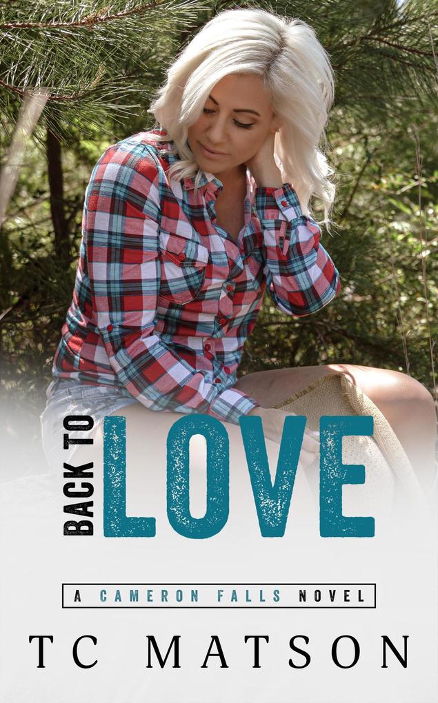 Back to Love (Cameron Falls: A Small Town Romance #4)