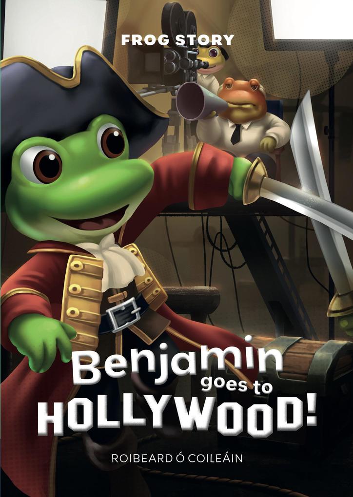 Benjamin goes to Hollywood (Frog Story #1)