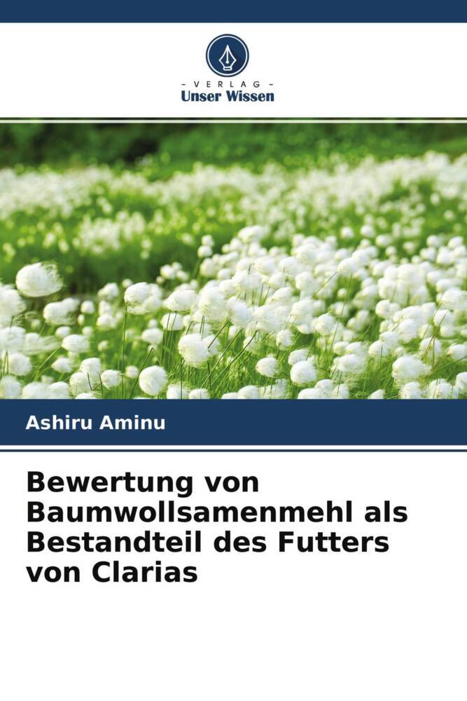 Bewertung von Baumwollsamenmehl als Bestandteil des Futters von Clarias