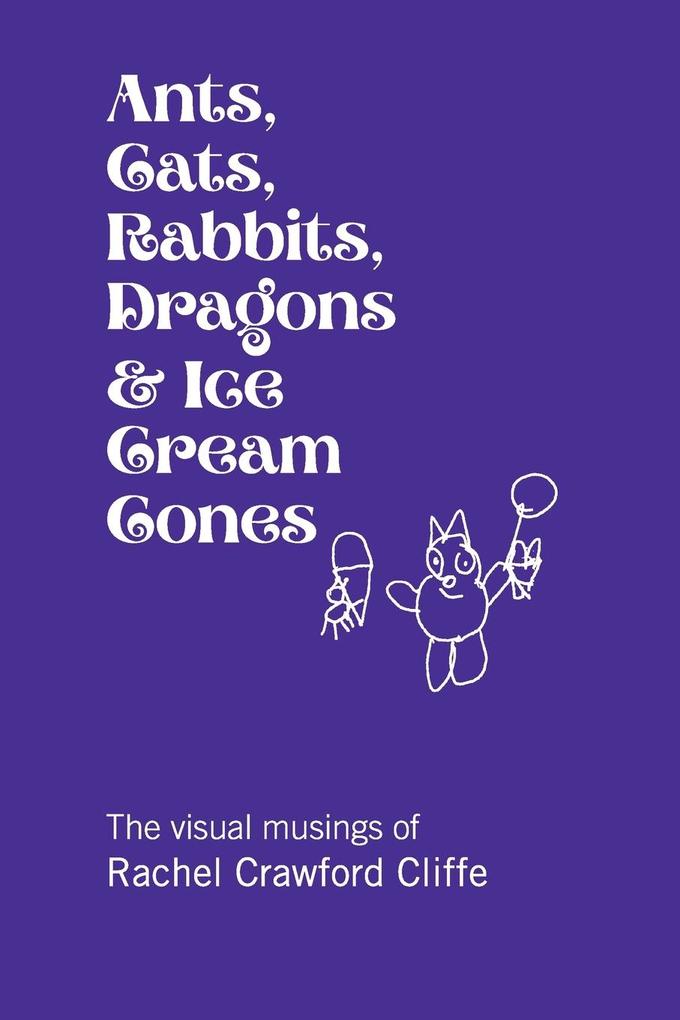 Ants Cats Rabbits Dragons & Ice Cream Cones