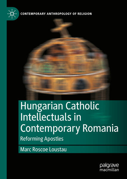 Hungarian Catholic Intellectuals in Contemporary Romania
