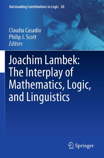 Joachim Lambek: The Interplay of Mathematics Logic and Linguistics