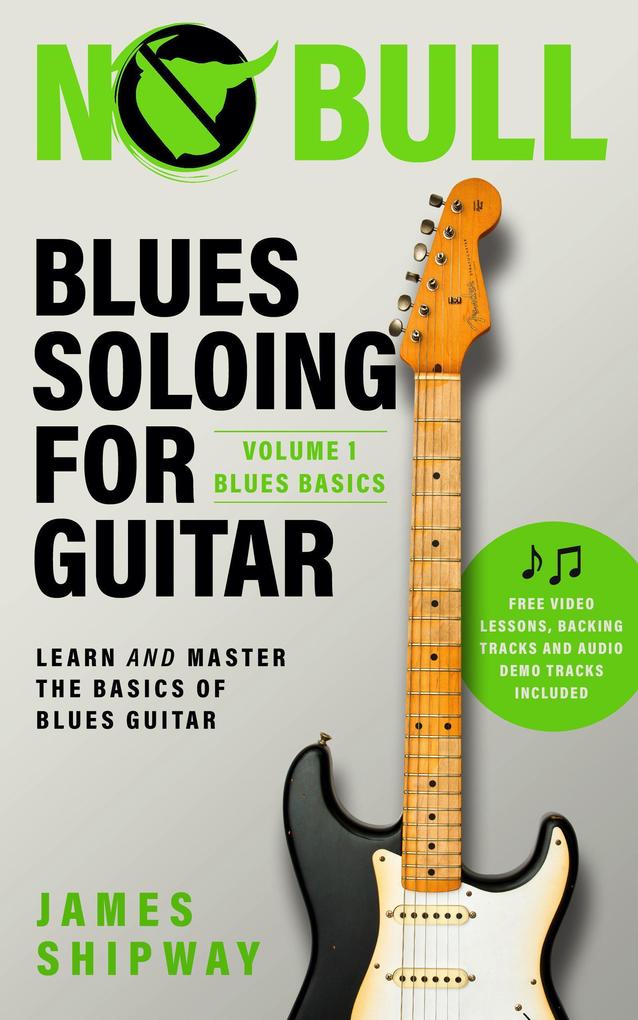 Blues Soloing for Guitar Volume 1: Blues Basics