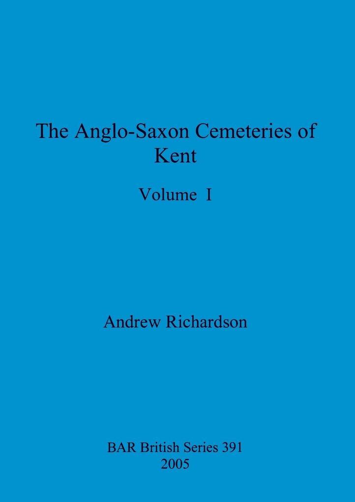 The Anglo-Saxon Cemeteries of Kent Volume I