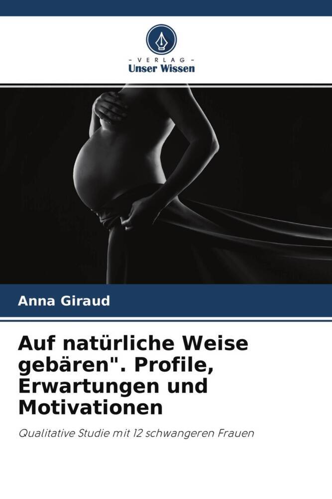 Auf natürliche Weise gebären'. Profile Erwartungen und Motivationen