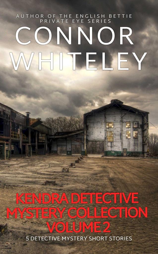 Kendra Detective Mystery Collection Volume 2: 5 Detective Mystery Short Stories (Kendra Cold Case Detective Mysteries #10.5)