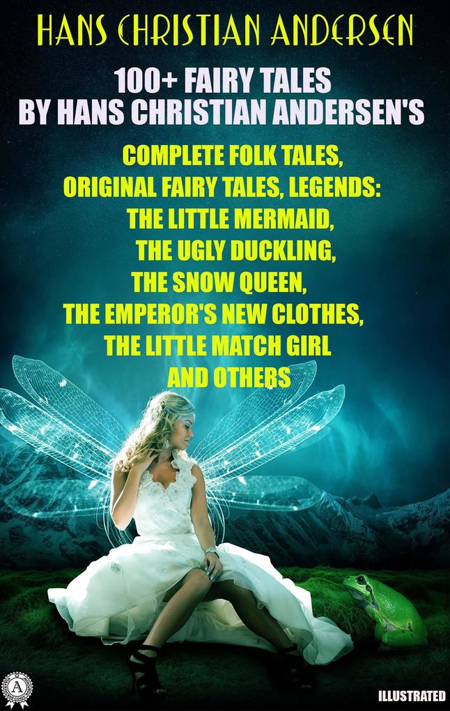 100+ Fairy Tales by Hans Christian Andersen‘s. Complete Folk Tales Original Fairy Tales Legends