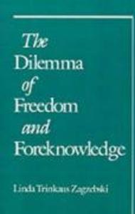 The Dilemma of Freedom and Foreknowledge - Linda Trinkaus Zagzebski