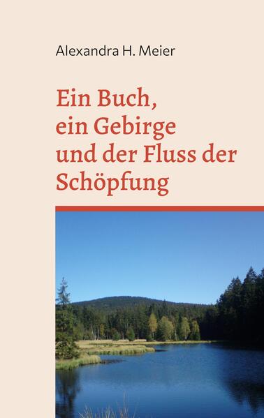 Ein Buch ein Gebirge und der Fluss der Schöpfung