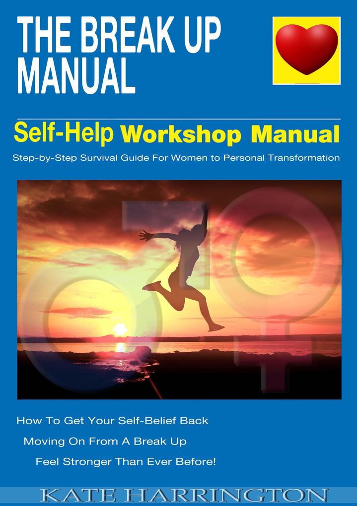 The Break Up Manual Self-Help WorkShop Manual Step-by-step Survival Guide for Women To Personal Transformation