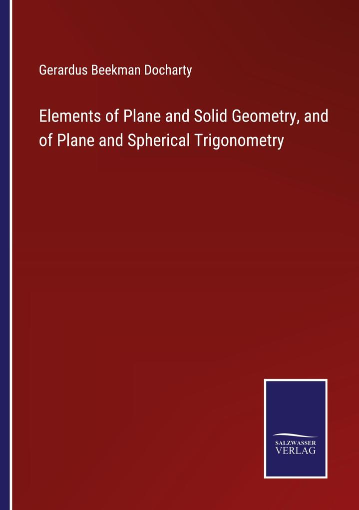 Elements of Plane and Solid Geometry and of Plane and Spherical Trigonometry